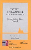 Couverture du livre « VICTIMES: DU TRAUMATISME A LA RESTAURATION : Oeuvre de justice et victimes. Volume 2 » de Robert Cario aux éditions Editions L'harmattan