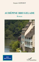 Couverture du livre « Aubépine Brugelade » de Jacques Lesparat aux éditions Editions L'harmattan