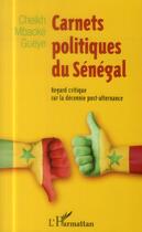 Couverture du livre « Carnets politiques du Sénégal ; regard critique sur la décennie post-alternance » de Cheikh Mbacke Gueye aux éditions L'harmattan