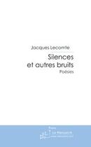 Couverture du livre « Le silence et autres bruits » de Jacques Lecomte aux éditions Le Manuscrit