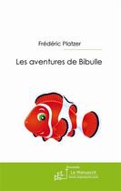 Couverture du livre « Les aventures de Bibulle » de Frederic Platzer aux éditions Le Manuscrit