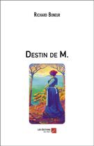 Couverture du livre « Destin de M. » de Richard Boneur aux éditions Editions Du Net