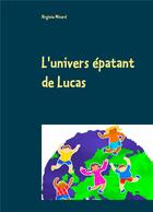 Couverture du livre « L'univers épatant de Lucas » de Virginie Minard aux éditions Books On Demand