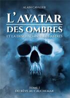 Couverture du livre « L'avatar des ombres Tome 1 : du rêve au cauchemar » de Alain Cavalier aux éditions Books On Demand