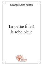 Couverture du livre « La petite fille a la robe bleue » de Sales Kubosi Solange aux éditions Edilivre