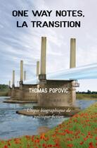 Couverture du livre « One way notes, la transition ; utopie biographique de politique-fiction » de Thomas Popovic aux éditions Edilivre