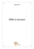 Couverture du livre « Mille et un jours » de Justin Ce aux éditions Edilivre