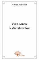 Couverture du livre « Vina contre le dictateur fou » de Vivien Rondelot aux éditions Edilivre