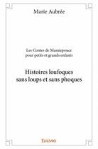 Couverture du livre « Les contes de Mamiepouce pour petits et grands enfants ; histoires loufoques sans loups et sans phoques » de Marie Aubree aux éditions Edilivre