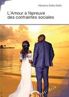 Couverture du livre « L'mour à l'épreuve des contraintes sociales » de Mariama Diaka Diallo aux éditions Societe Des Ecrivains