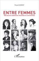 Couverture du livre « Entre femmes ; 300 oeuvres lesbiennes résumées et commentées » de Paula Dumont aux éditions L'harmattan