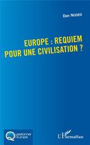 Couverture du livre « Europe : requiem pour une civilisation ? » de Dan Noded aux éditions L'harmattan