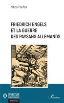 Couverture du livre « Friedrich Engels et la guerre des paysans allemands » de Nikos Foufas aux éditions L'harmattan