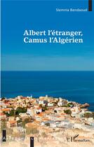 Couverture du livre « Albert l'étranger, Camus l'Algérien » de Slemnia Bendaoud aux éditions L'harmattan