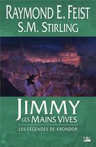 Couverture du livre « Les légendes de Krondor Tome 3 : Jimmy, les mains vives » de S.M. Stirling et Raymond Elias Feist aux éditions Bragelonne