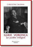 Couverture du livre « Ilarie Voronca, le poète intégral » de Christophe Dauphin aux éditions Editinter