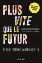 Couverture du livre « Plus vite que le futur : comment les technologies vont bouleverser nos vies » de Peter H. Diamandis et Steven Kotler aux éditions Diateino