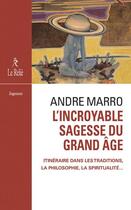 Couverture du livre « L'incroyable sagesse du grand âge » de Andre Marro aux éditions Relie