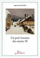 Couverture du livre « Un petit Sarrazin des années 50 » de Guyon Jean-Paul aux éditions Graine D'auteur