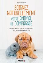 Couverture du livre « Soigner naturellement votre animal de compagnie » de Alice Delvaille aux éditions Alpen