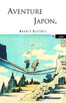 Couverture du livre « Aventure Japon » de Robert Guillain aux éditions Arlea