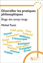 Couverture du livre « Diversifier les pratiques philosophiques : Éloge des temps longs » de Michel Tozzi aux éditions Chronique Sociale