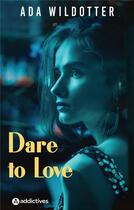 Couverture du livre « Dare to love » de Ada Wildotter aux éditions Editions Addictives