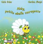 Couverture du livre « Abby, petite abeille courageuse » de Charlene Mangin et Cecile Greau aux éditions Il Etait Un Bouquin