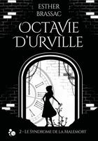 Couverture du livre « Octavie d'Urville T.2 ; le syndrome de la malemort » de Esther Brassac aux éditions Chat Noir