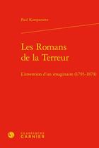 Couverture du livre « Les Romans de la Terreur : l'invention d'un imaginaire (1793-1874) » de Paul Kompanietz aux éditions Classiques Garnier