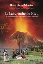 Couverture du livre « Le labyrinthe du kivu - un cheminement vers une societe citoyenne » de Henri Chiza Balumisa aux éditions Edilivre