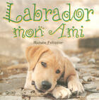 Couverture du livre « Labrador Mon Ami » de Michele Pelissier aux éditions Grund