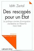 Couverture du livre « Des rescapés pour un Etat : La politique sioniste d'immigration clandestine en Palestine 1945 - 1948 » de Idith Zertal aux éditions Calmann-levy