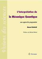 Couverture du livre « L'interprétation de la mécanique quantique ; une approche pragmatiste » de Manuel Bachtold aux éditions Hermann