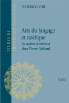 Couverture du livre « Arts du langage et noétique : la notion d'attentio chez Pierre Abélard » de Federico Viri aux éditions Vrin