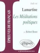 Couverture du livre « Lamartine, les meditations poetiques » de Benet aux éditions Ellipses Marketing