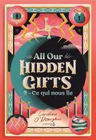 Couverture du livre « All our hidden gifts Tome 2 : ce qui nous lie » de Caroline O'Donoghue aux éditions La Martiniere Jeunesse