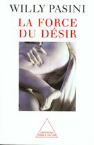 Couverture du livre « La force du désir » de Pasini Willy aux éditions Odile Jacob