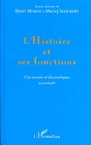 Couverture du livre « L'histoire et ses fonctions - une pensee et des pratiques au present » de Henri Moniot et Maciej Serwanski aux éditions L'harmattan