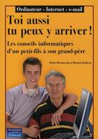 Couverture du livre « Toi aussi tu peux le faire ; les conseils informatiques d'un petit-fils à son grand-père » de Didier Brunowsky et Maxime Kubenz aux éditions Pearson