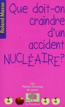 Couverture du livre « Que doit-on craindre d'un accident nucléaire ? » de Roland Masse aux éditions Le Pommier