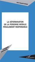 Couverture du livre « La Détermination de la personne morale pénalement responsable » de Jean-Claude Planque aux éditions L'harmattan