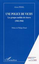 Couverture du livre « Une police de Vichy : Les groupes mobiles de réserve (1941-1944) » de Alain Pinel aux éditions L'harmattan