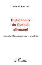 Couverture du livre « Dictionnaire du football allemand » de Didier Chauvet aux éditions L'harmattan