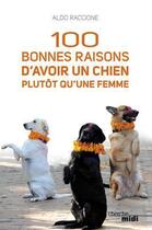 Couverture du livre « 100 bonnes raisons d'avoir un chien plutôt qu'une femme » de Aldo Raccione aux éditions Le Cherche-midi