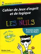 Couverture du livre « Cahier de jeux d'esprit et de logique pour les nuls » de Nicolas Conti aux éditions First