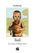 Couverture du livre « Taali ; les contes d'Afrique noire » de Lonkassia aux éditions Editions Du Panthéon