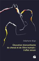 Couverture du livre « Éducation bienveillante du cheval et de l'être humain : l'effet miroir » de Stephane Bigo aux éditions Editions Du Panthéon