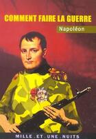 Couverture du livre « Comment faire la guerre » de Napoleon aux éditions Mille Et Une Nuits