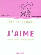 Couverture du livre « J'aime ; comment garder l'amour longtemps » de St-Arnaud Yves aux éditions Editions De L'homme